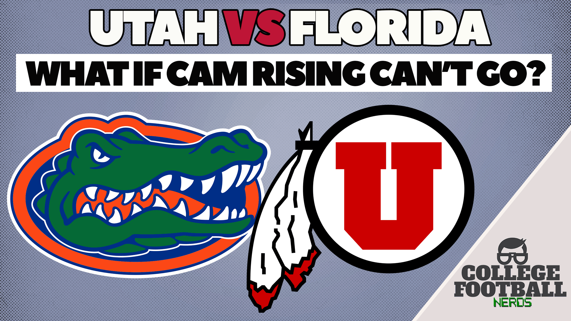The Nerds Preview Florida vs Utah - What if Cam Rising Doesn't Play